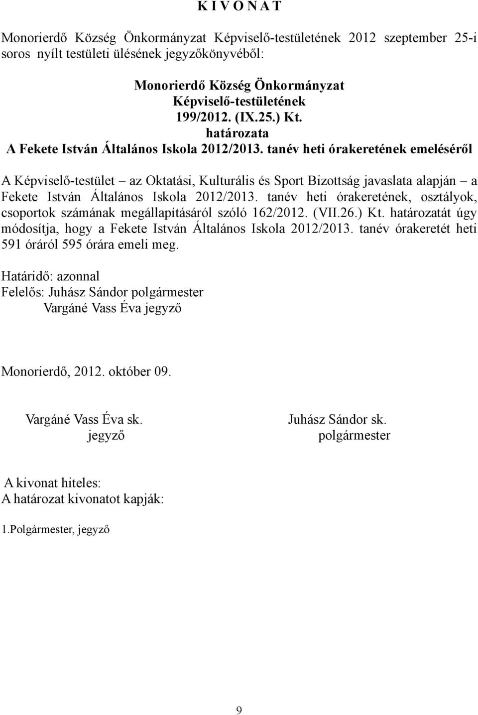 Iskola 2012/2013. tanév heti órakeretének, osztályok, csoportok számának megállapításáról szóló 162/2012. (VII.26.) Kt.