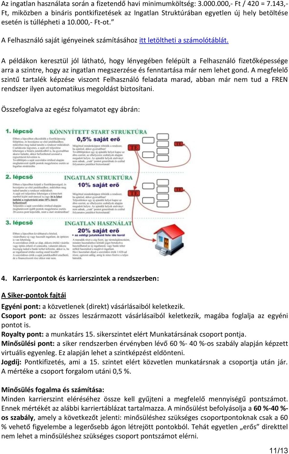 A Felhasználó saját igényeinek számításához itt letöltheti a számolótáblát.