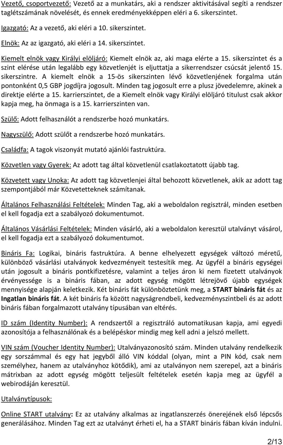 sikerszintet és a szint elérése után legalább egy közvetlenjét is eljuttatja a sikerrendszer csúcsát jelentő 15. sikerszintre.