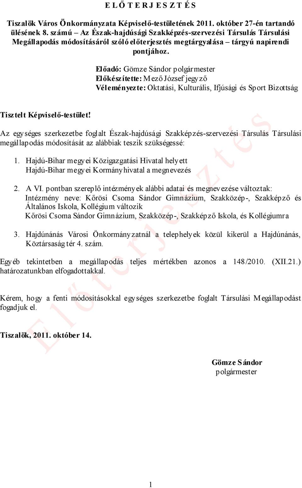 Előadó: Gömze Sándor polgármester Előkészítette: Mező József jegyző Véleményezte: Oktatási, Kulturális, Ifjúsági és Sport Bizottság Tisztelt Képviselő-testület!