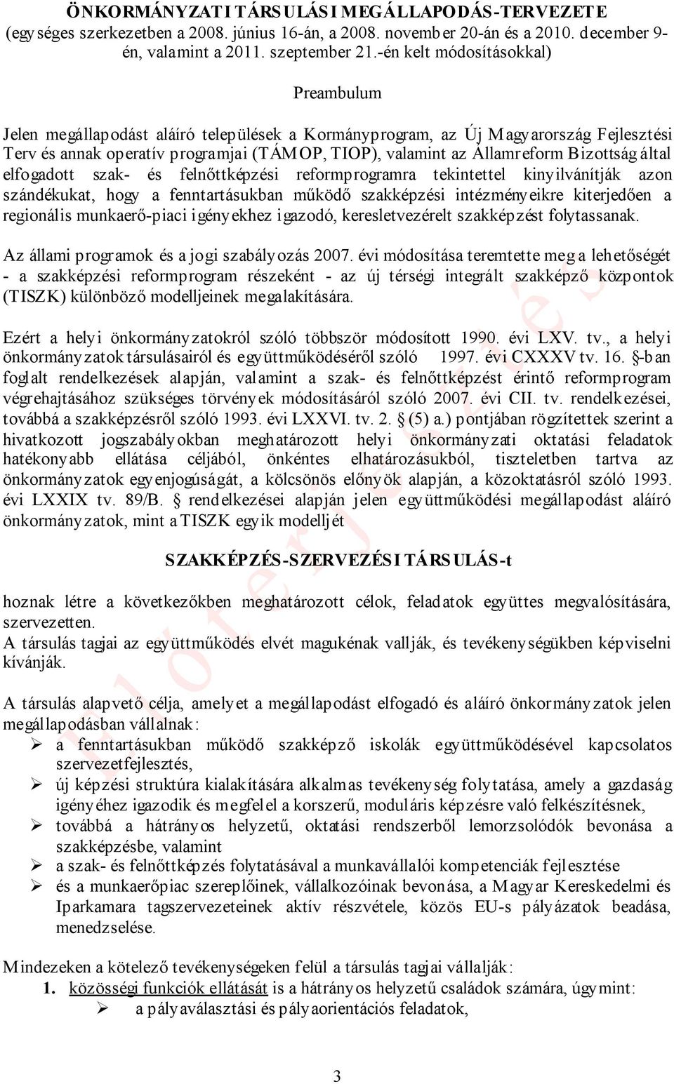 Bizottság által elfogadott szak- és felnőttképzési reformprogramra tekintettel kinyilvánítják azon szándékukat, hogy a fenntartásukban működő szakképzési intézményeikre kiterjedően a regionális