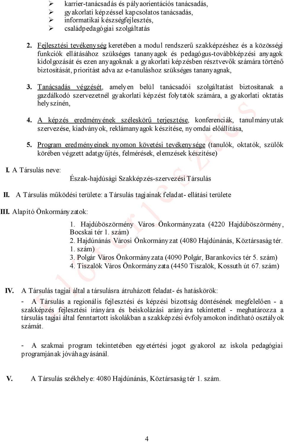 gyakorlati képzésben résztvevők számára történő biztosítását, prioritást adva az e-tanuláshoz szükséges tananyagnak, 3.