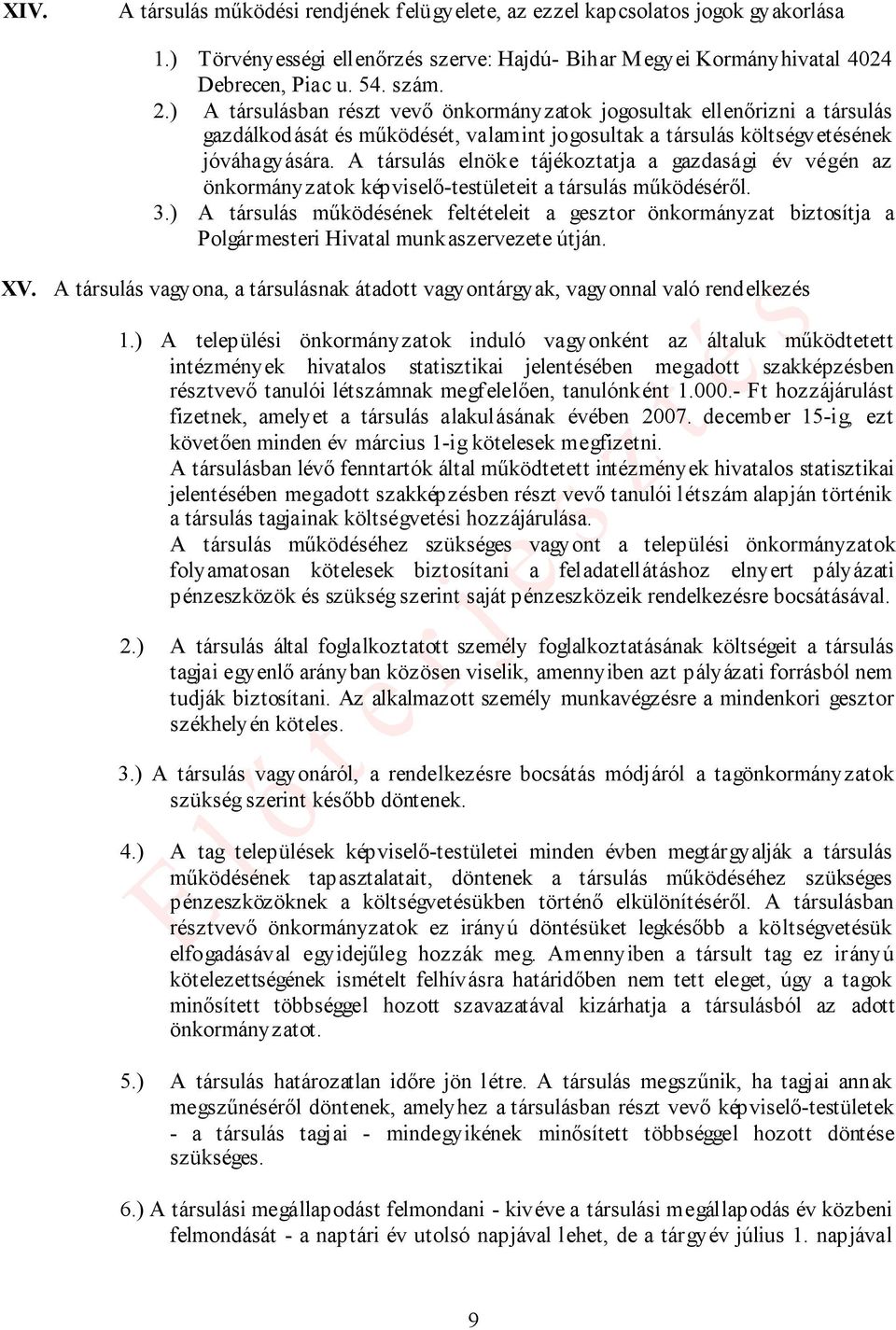 A társulás elnöke tájékoztatja a gazdasági év végén az önkormányzatok képviselő-testületeit a társulás működéséről. 3.