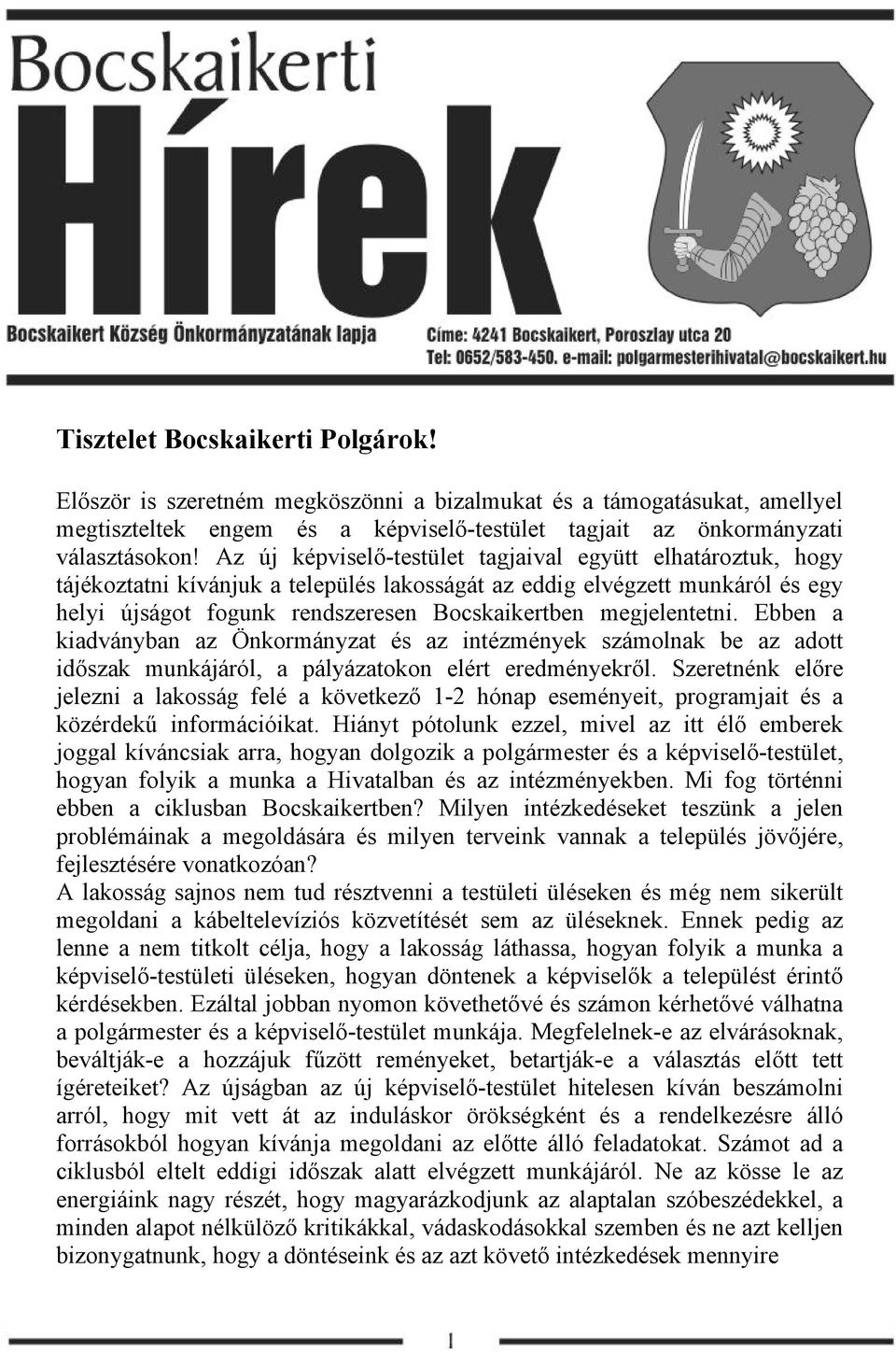 megjelentetni. Ebben a kiadványban az Önkormányzat és az intézmények számolnak be az adott időszak munkájáról, a pályázatokon elért eredményekről.