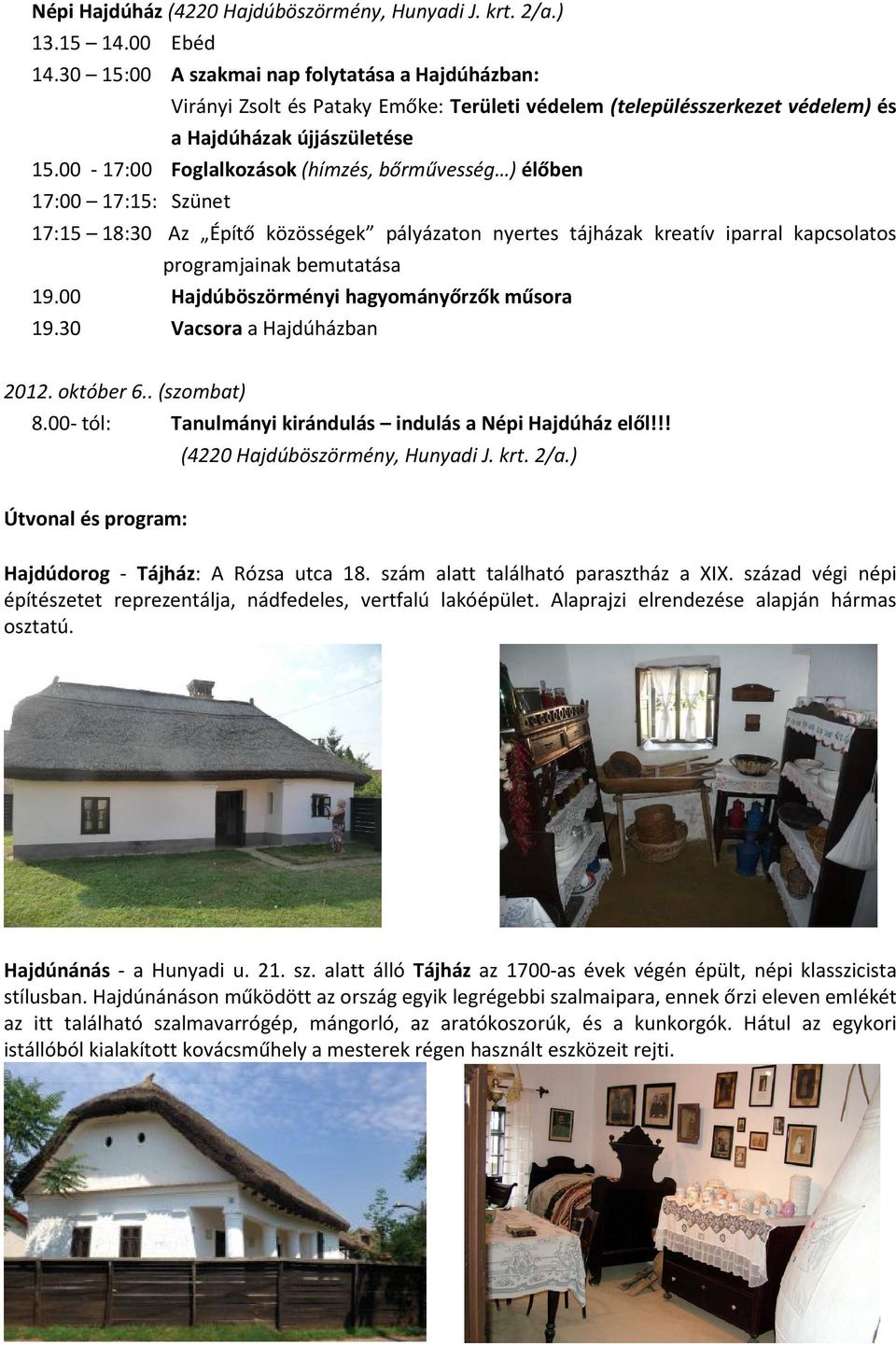 00-17:00 Foglalkozások (hímzés, bőrművesség ) élőben 17:00 17:15: Szünet 17:15 18:30 Az Építő közösségek pályázaton nyertes tájházak kreatív iparral kapcsolatos programjainak bemutatása 19.