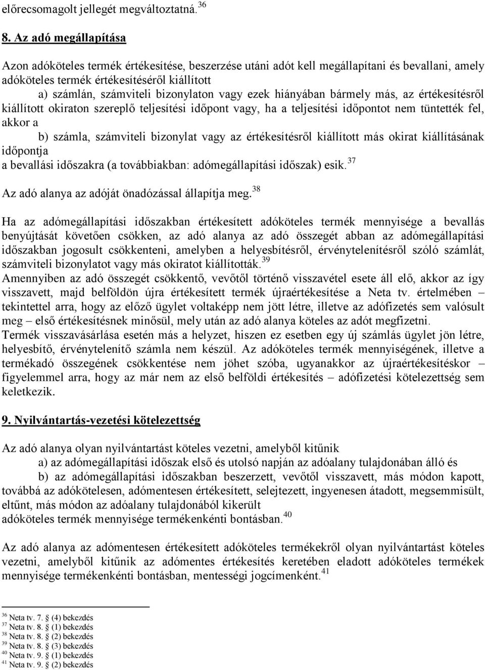 vagy ezek hiányában bármely más, az értékesítésről kiállított okiraton szereplő teljesítési időpont vagy, ha a teljesítési időpontot nem tüntették fel, akkor a b) számla, számviteli bizonylat vagy az