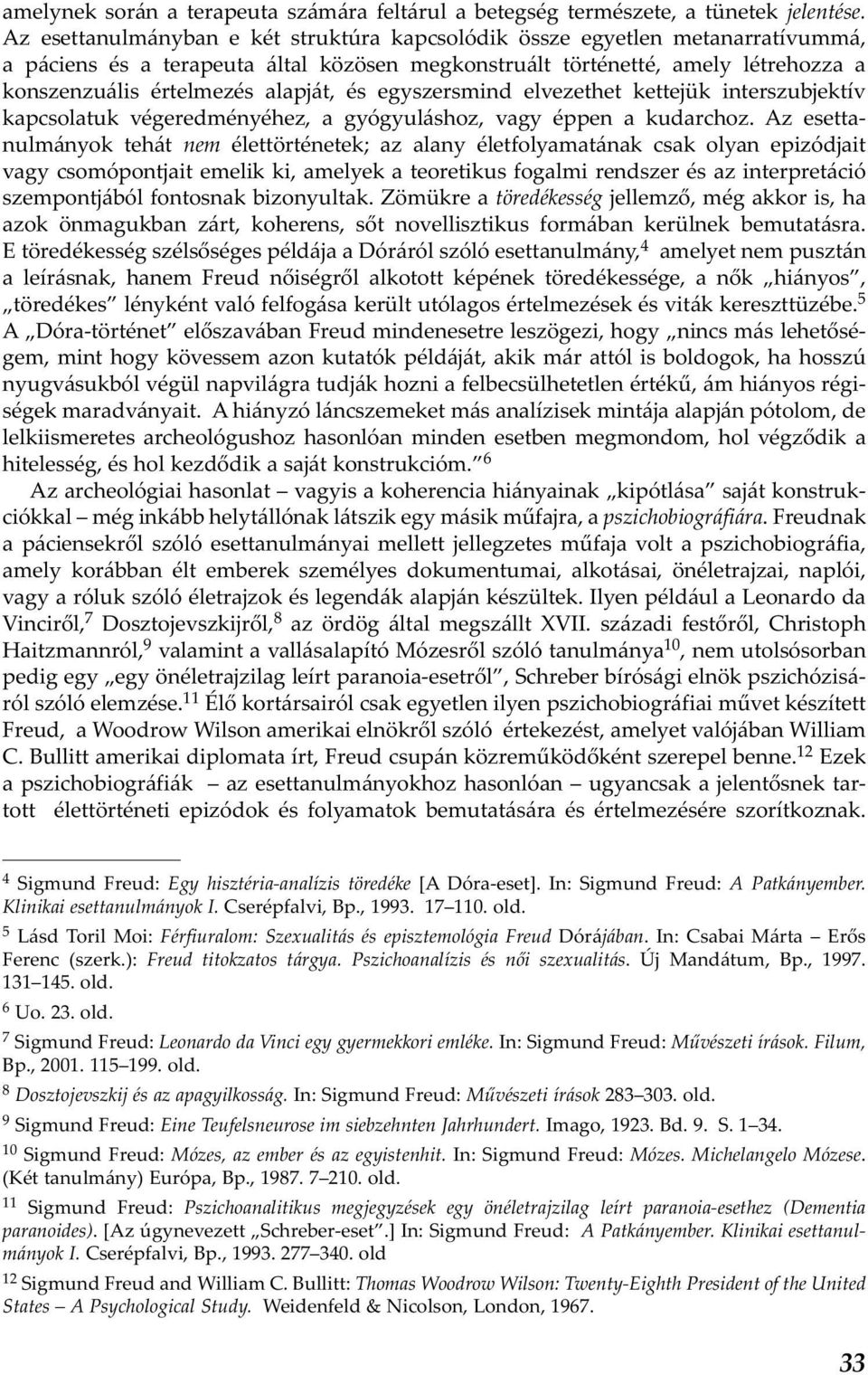 és egyszersmind elvezethet kettejük interszubjektív kapcsolatuk végeredményéhez, a gyógyuláshoz, vagy éppen a kudarchoz.