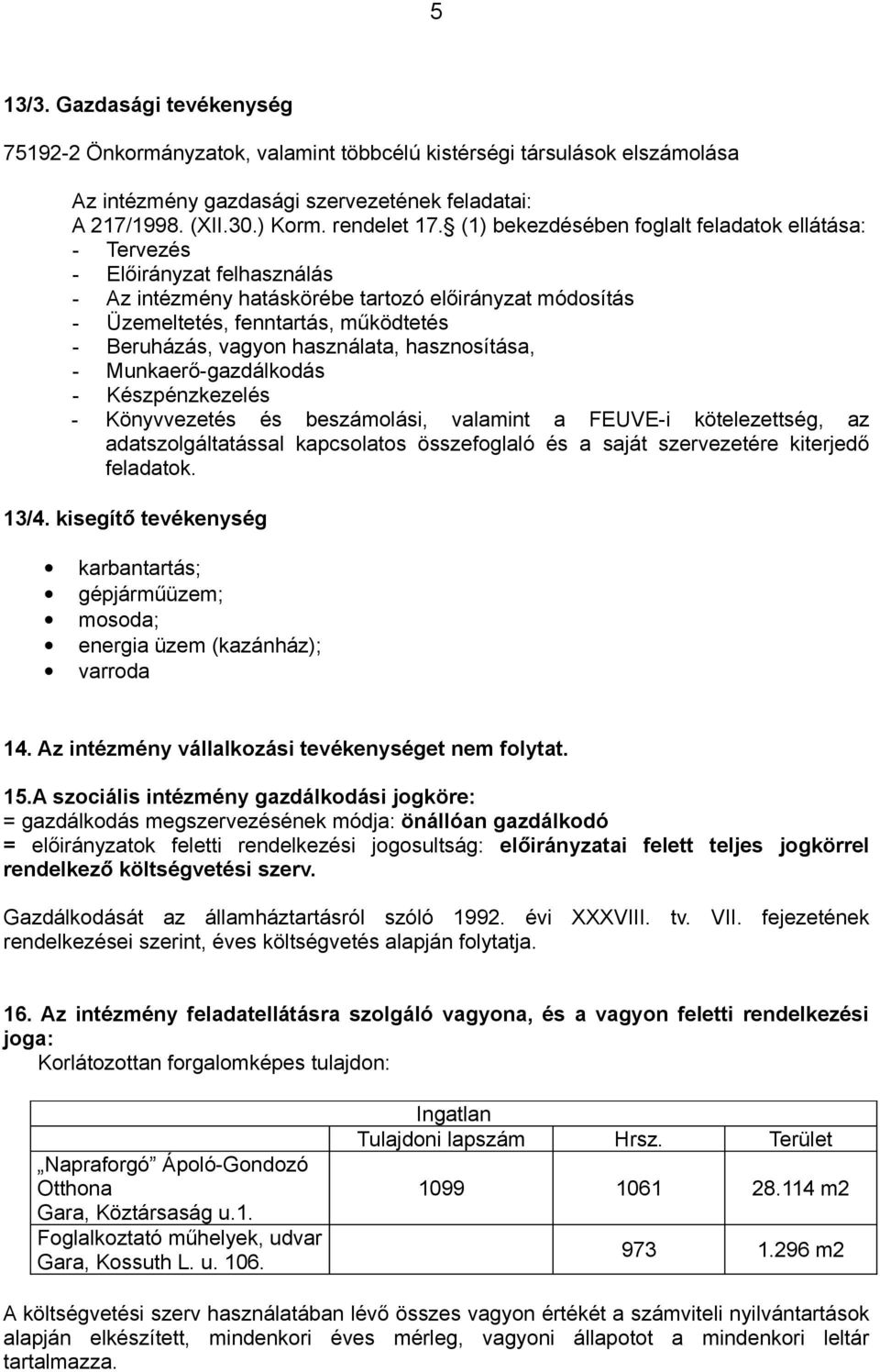 használata, hasznosítása, - Munkaerő-gazdálkodás - Készpénzkezelés - Könyvvezetés és beszámolási, valamint a FEUVE-i kötelezettség, az adatszolgáltatással kapcsolatos összefoglaló és a saját