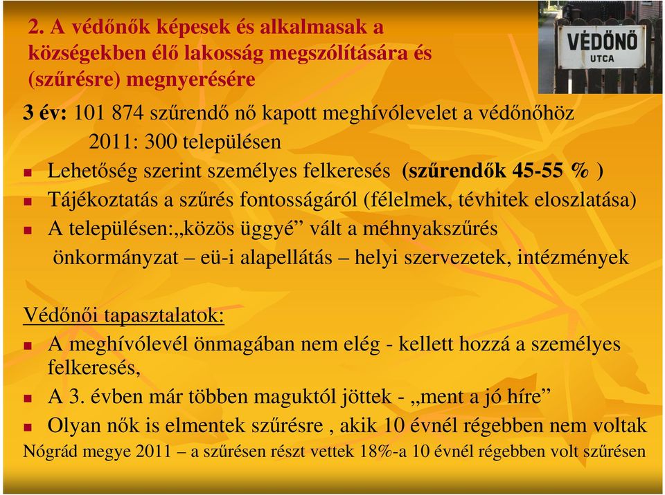 méhnyakszűrés önkormányzat eü-i alapellátás helyi szervezetek, intézmények Védőnői tapasztalatok: A meghívólevél önmagában nem elég - kellett hozzá a személyes felkeresés, A 3.