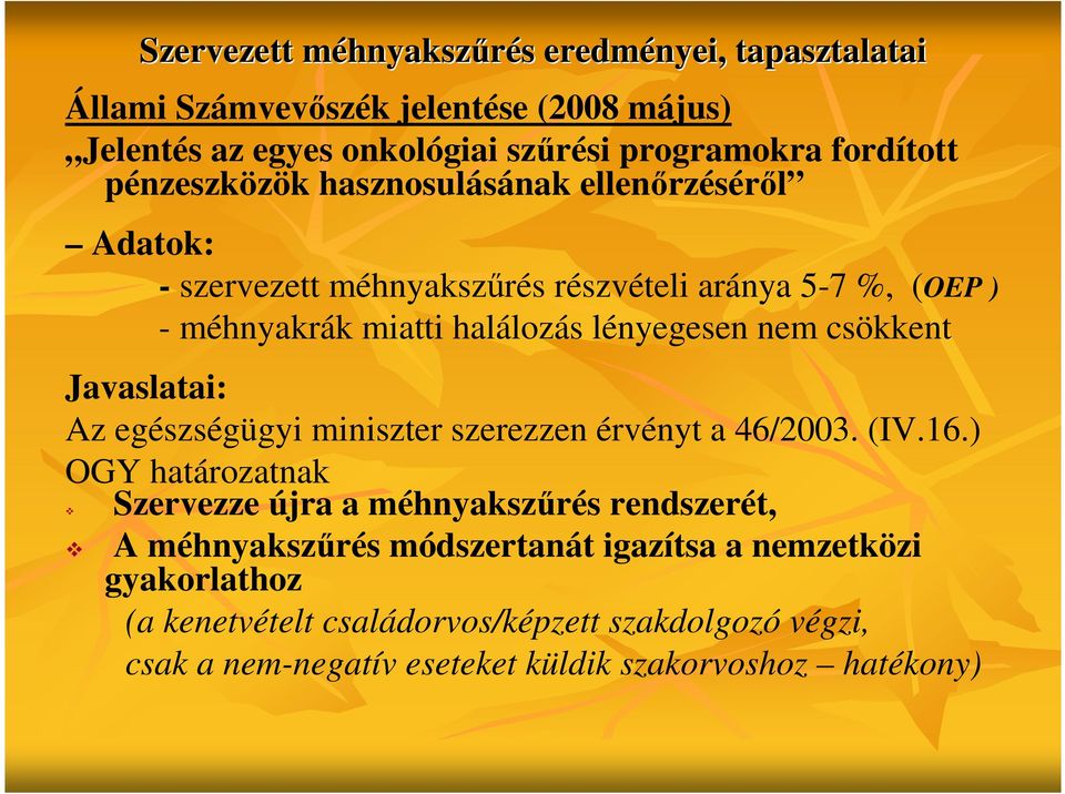 lényegesen nem csökkent Javaslatai: Az egészségügyi miniszter szerezzen érvényt a 46/2003. (IV.16.