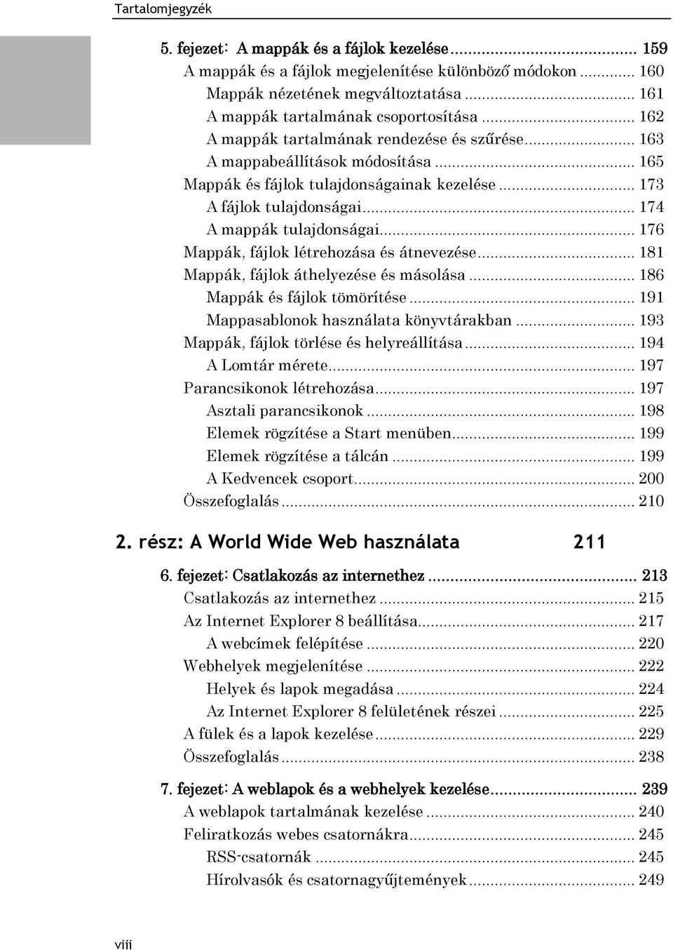 .. 176 Mappák, fájlok létrehozása és átnevezése... 181 Mappák, fájlok áthelyezése és másolása... 186 Mappák és fájlok tömörítése... 191 Mappasablonok használata könyvtárakban.