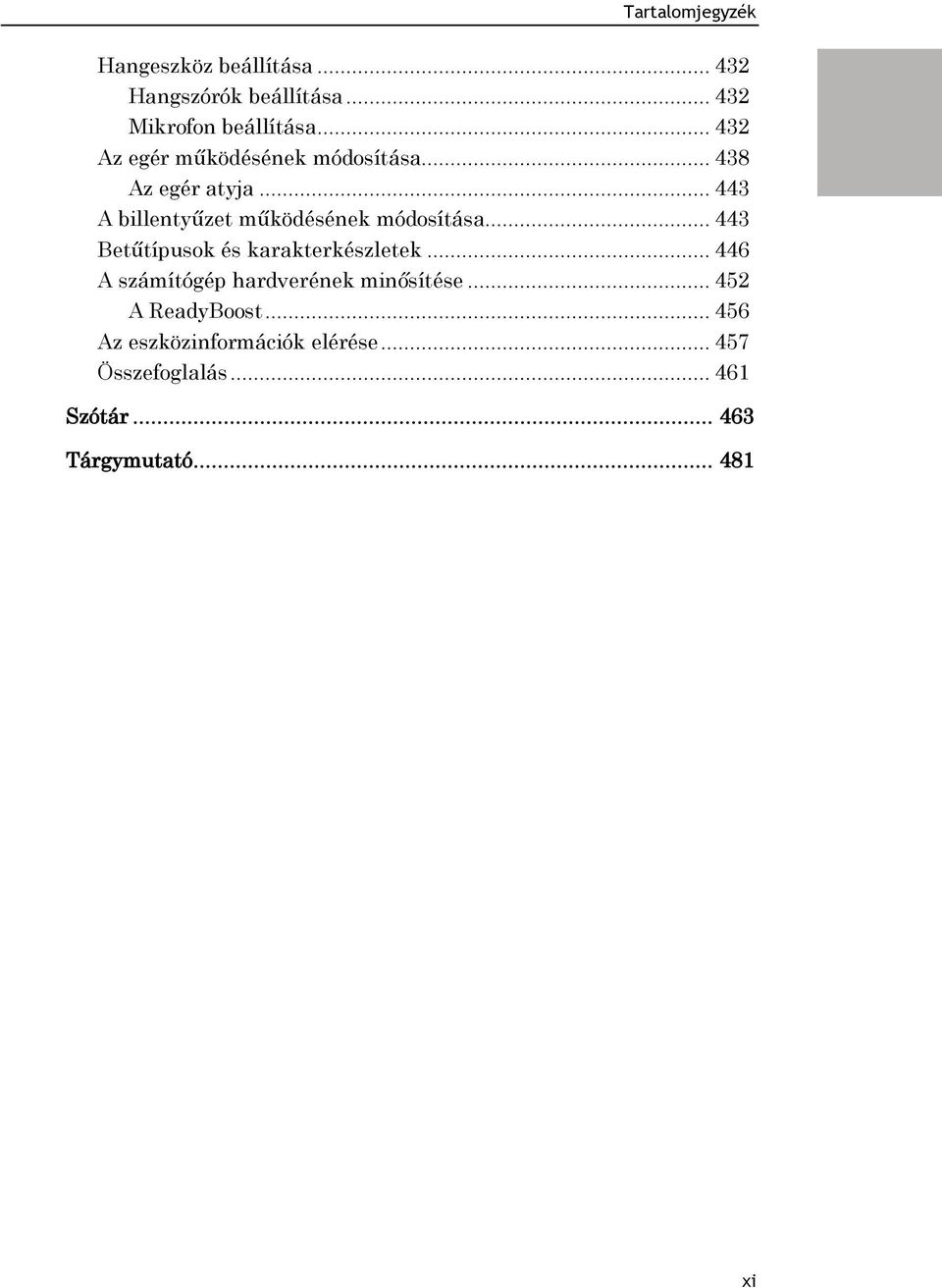 .. 443 A billentyűzet működésének módosítása... 443 Betűtípusok és karakterkészletek.