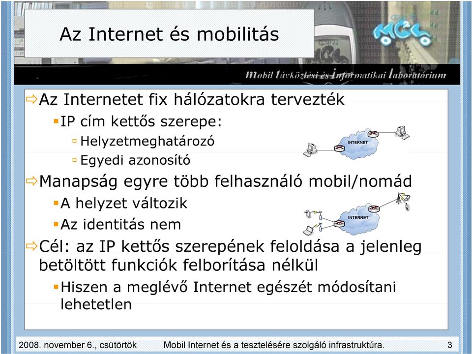 kettős szerepének feloldása a jelenleg betöltött funkciók felborítása nélkül Hiszen a meglévő Internet
