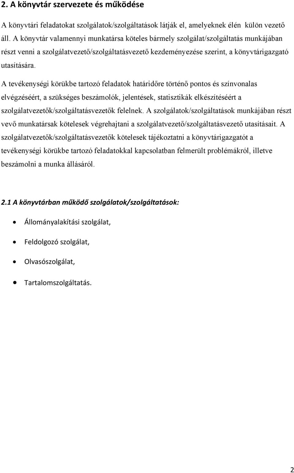 A tevékenységi körükbe tartozó feladatok határidőre történő pontos és színvonalas elvégzéséért, a szükséges beszámolók, jelentések, statisztikák elkészítéséért a szolgálatvezetők/szolgáltatásvezetők