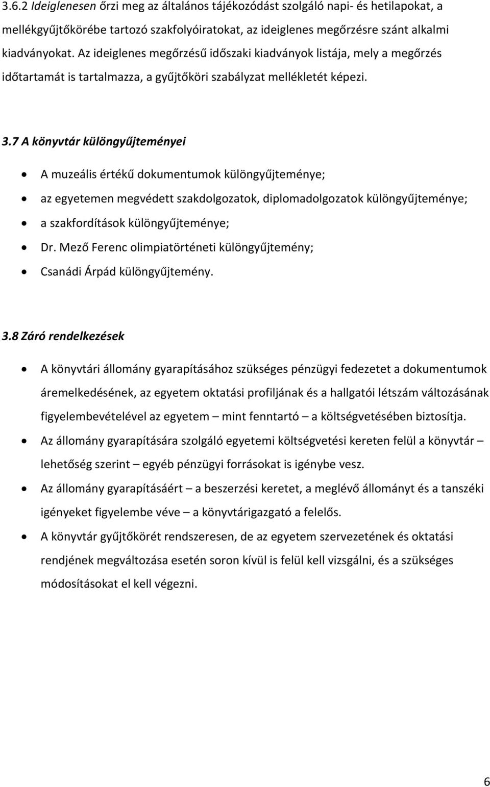 7 A könyvtár különgyűjteményei A muzeális értékű dokumentumok különgyűjteménye; az egyetemen megvédett szakdolgozatok, diplomadolgozatok különgyűjteménye; a szakfordítások különgyűjteménye; Dr.