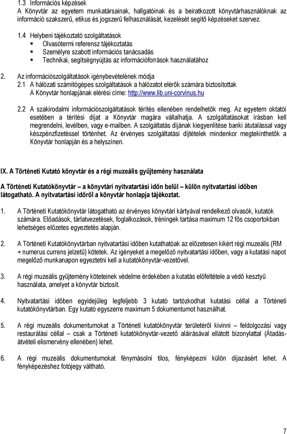 4 Helybeni tájékoztató szolgáltatások Olvasótermi referensz tájékoztatás Személyre szabott információs tanácsadás Technikai, segítségnyújtás az információforrások használatához 2.