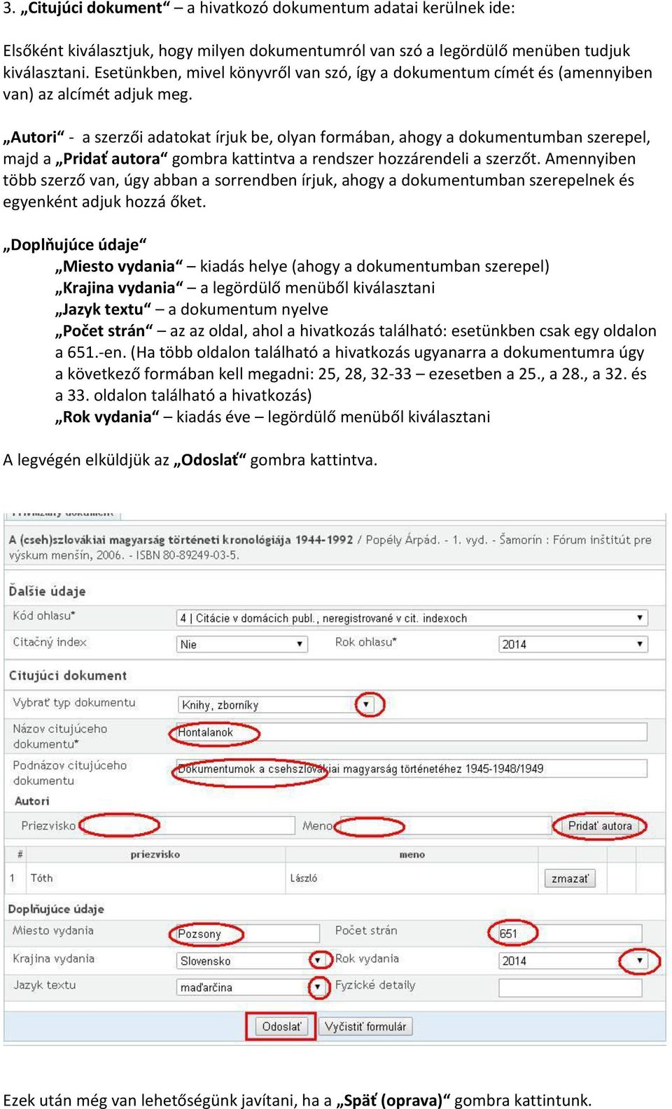 Autori - a szerzői adatokat írjuk be, olyan formában, ahogy a dokumentumban szerepel, majd a Pridať autora gombra kattintva a rendszer hozzárendeli a szerzőt.
