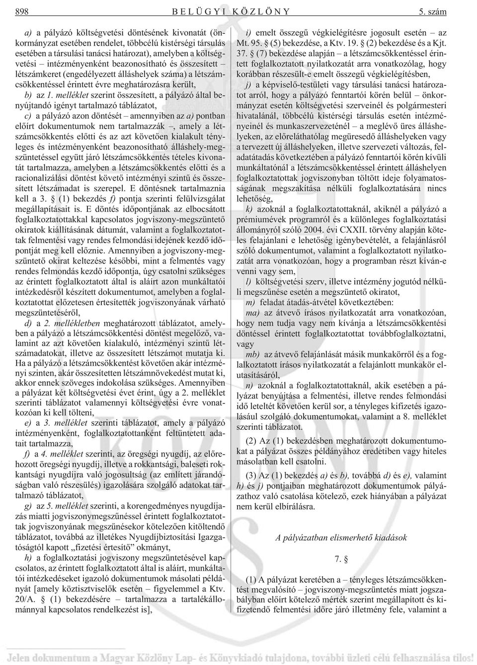 beazonosítható és összesített létszámkeret (engedélyezett álláshelyek száma) a létszámcsökkentéssel érintett évre meghatározásra került, b) az 1.