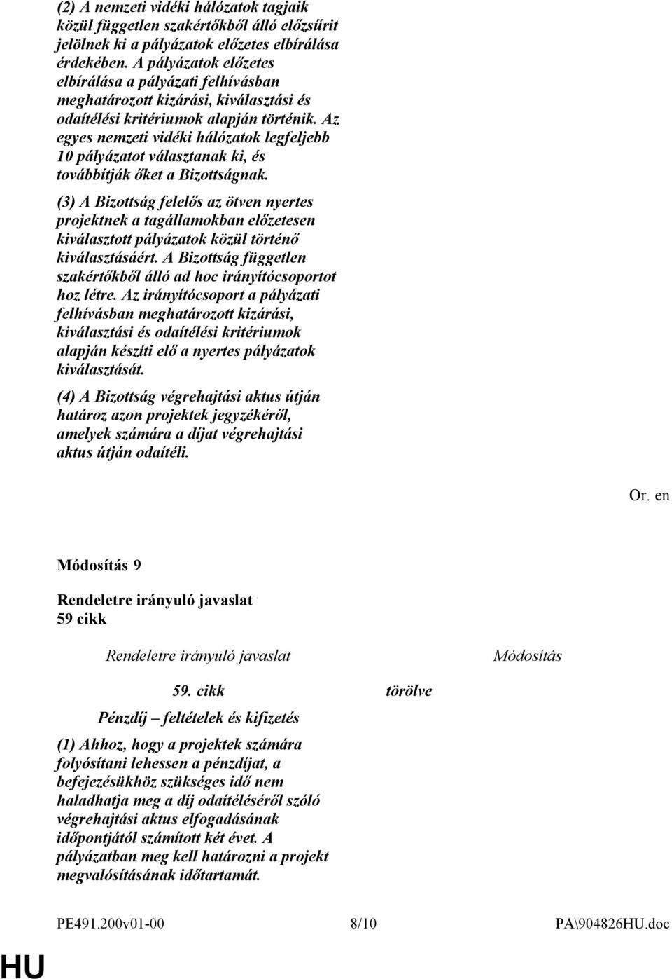 Az egyes nemzeti vidéki hálózatok legfeljebb 10 pályázatot választanak ki, és továbbítják őket a Bizottságnak.