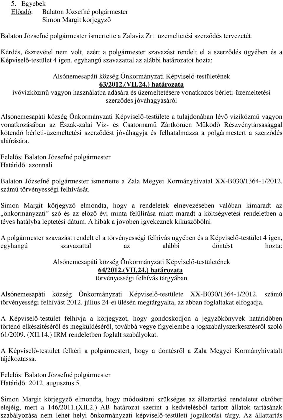 ) határozata ivóvízközmű vagyon használatba adására és üzemeltetésére vonatkozós bérleti-üzemeltetési szerződés jóváhagyásáról Alsónemesapáti község Önkormányzati Képviselő-testülete a tulajdonában