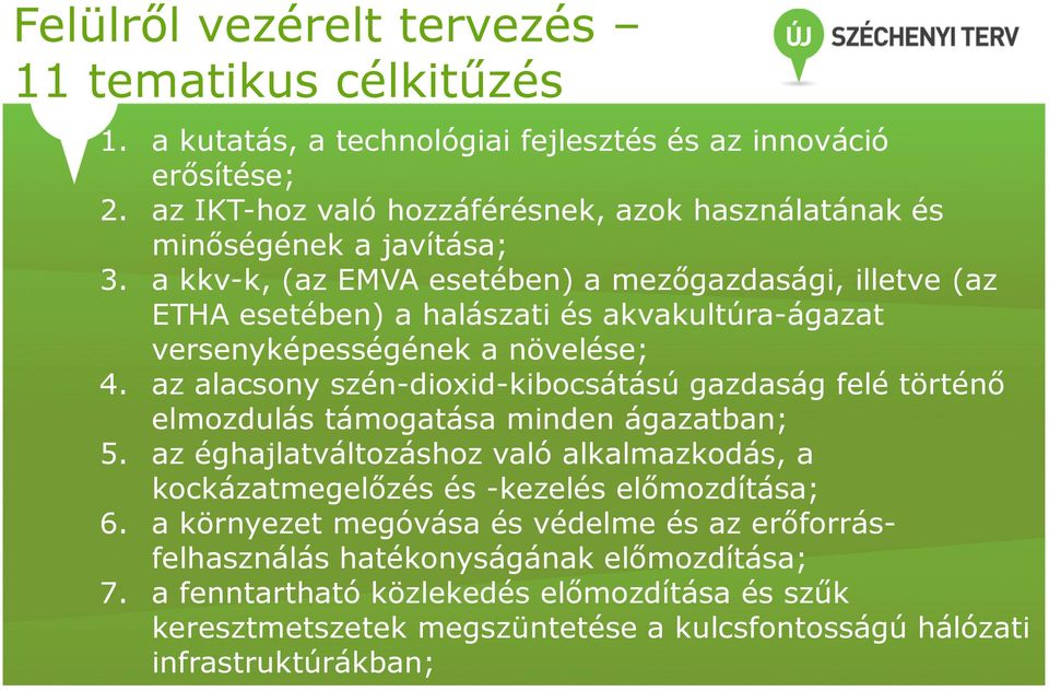 a kkv-k, (az EMVA esetében) a mezőgazdasági, illetve (az ETHA esetében) a halászati és akvakultúra-ágazat versenyképességének a növelése; 4.