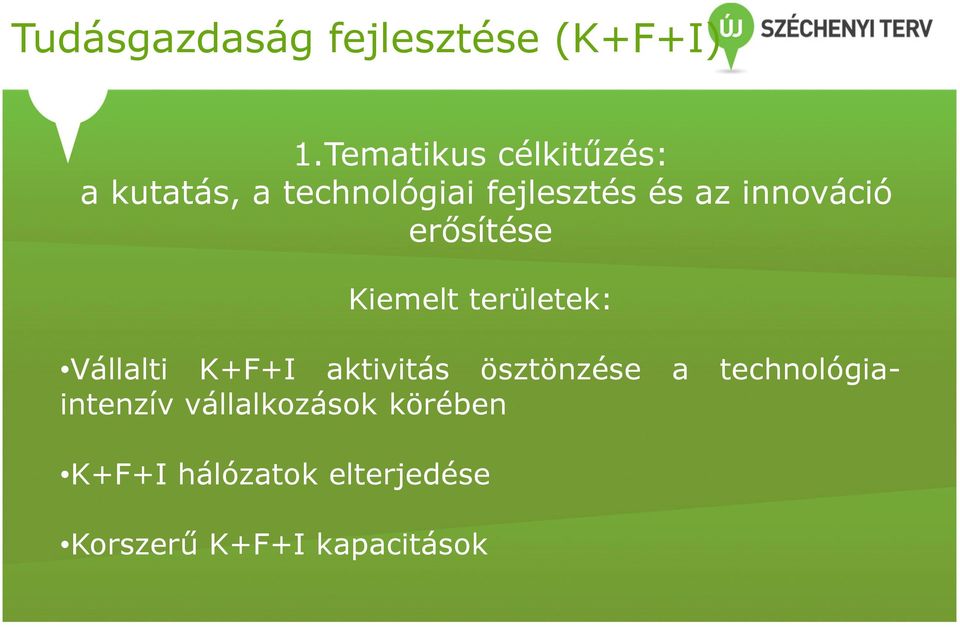 innováció erősítése Kiemelt területek: Vállalti K+F+I aktivitás