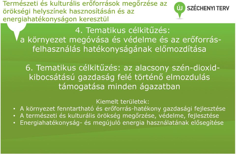 Tematikus célkitűzés: az alacsony szén-dioxidkibocsátású gazdaság felé történő elmozdulás támogatása minden ágazatban Kiemelt területek: A