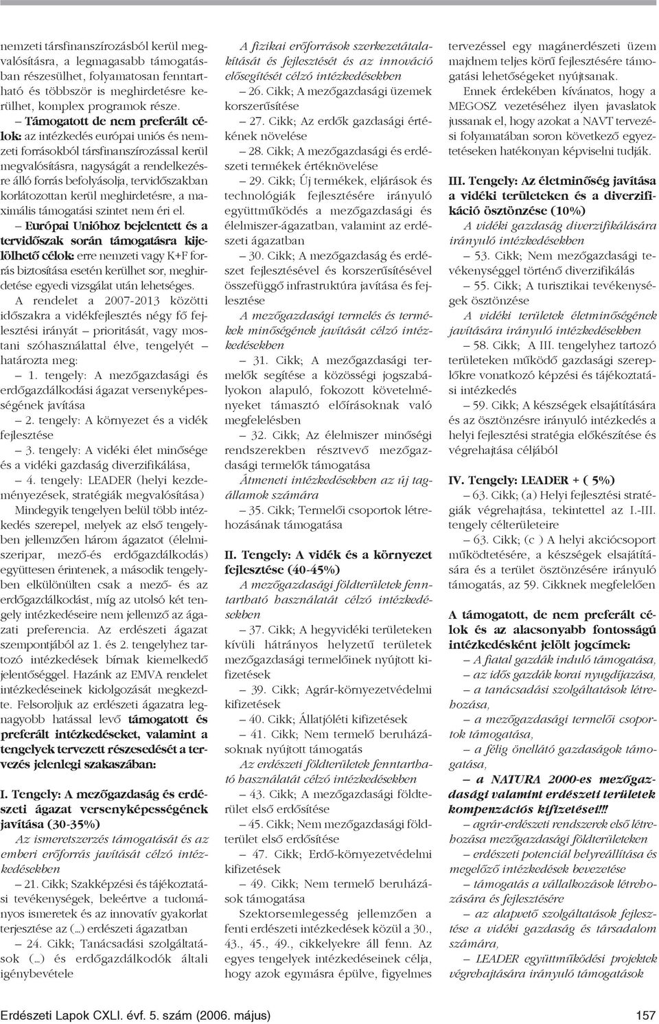 korlátozottan kerül meghirdetésre, a maximális támogatási szintet nem éri el.
