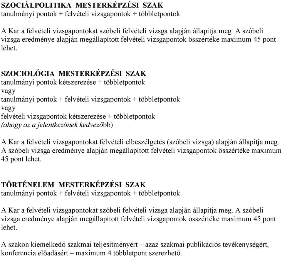 A szóbeli vizsga eredménye alapján megállapított felvételi vizsgapontok összértéke maximum 45 pont TÖRTÉNELEM MESTERKÉPZÉSI SZAK