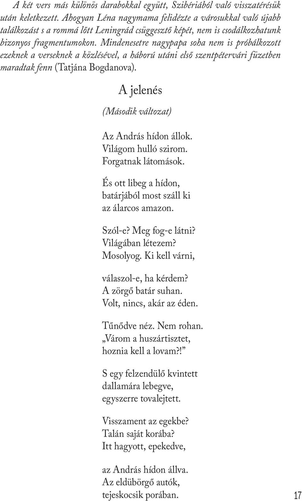 Mindenesetre nagypapa soha nem is próbálkozott ezeknek a verseknek a közlésével, a háború utáni első szentpétervári füzetben maradtak fenn (Tatjána Bogdanova).