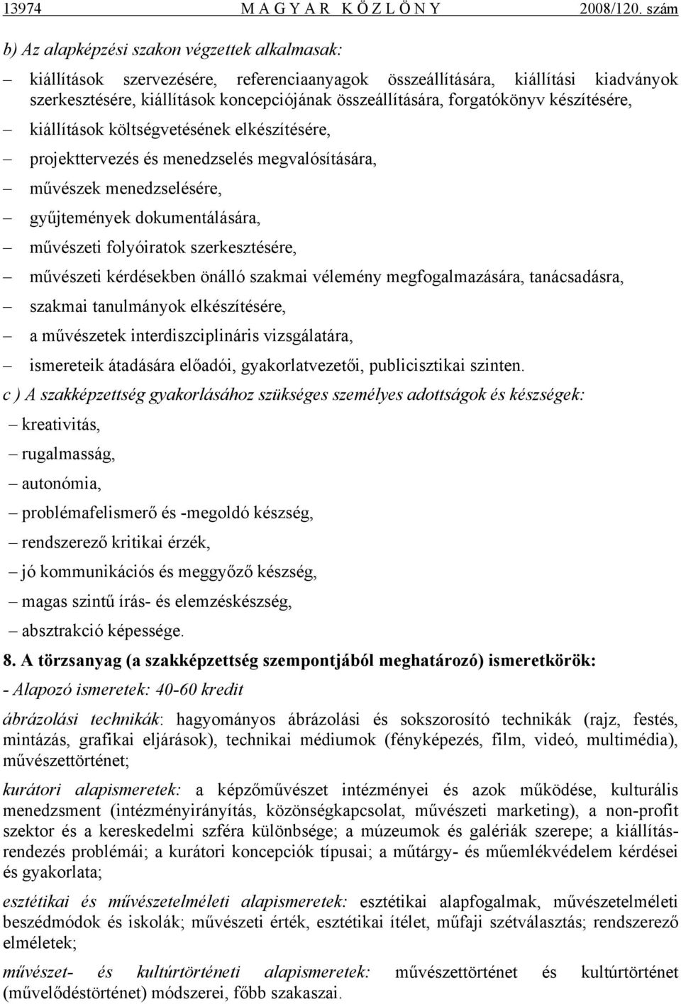forgatókönyv készítésére, kiállítások költségvetésének elkészítésére, projekttervezés és menedzselés megvalósítására, művészek menedzselésére, gyűjtemények dokumentálására, művészeti folyóiratok