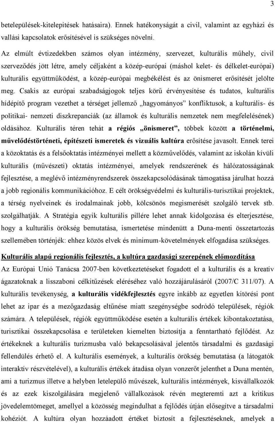 együttműködést, a közép-európai megbékélést és az önismeret erősítését jelölte meg.