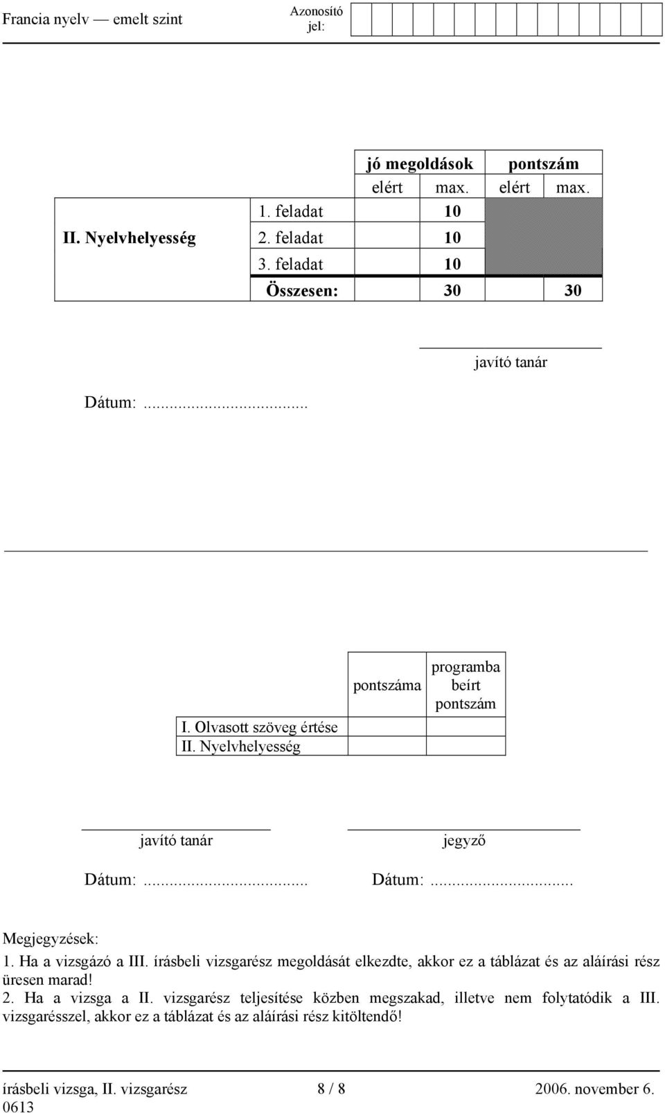 írásbeli vizsgarész megoldását elkezdte, akkor ez a táblázat és az aláírási rész üresen marad! 2. Ha a vizsga a II.