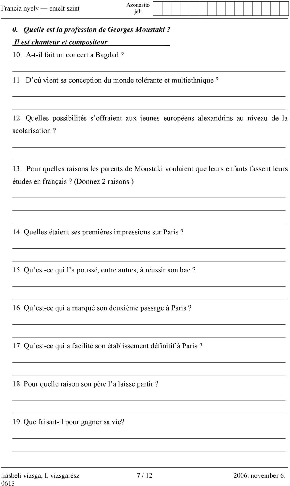 Pour quelles raisons les parents de Moustaki voulaient que leurs enfants fassent leurs études en français? (Donnez 2 raisons.) 14. Quelles étaient ses premières impressions sur Paris? 15.