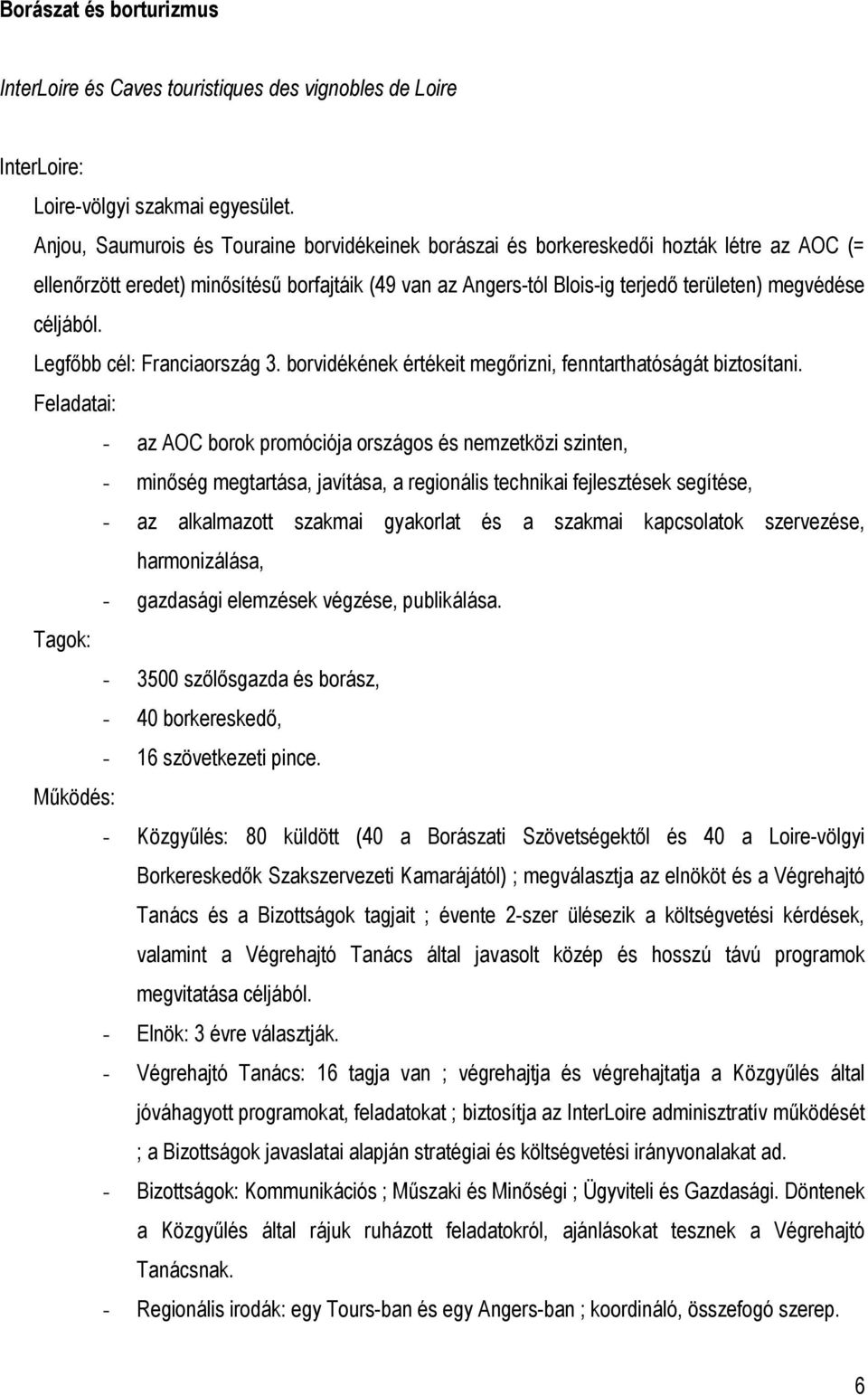 céljából. Legfıbb cél: Franciaország 3. borvidékének értékeit megırizni, fenntarthatóságát biztosítani.