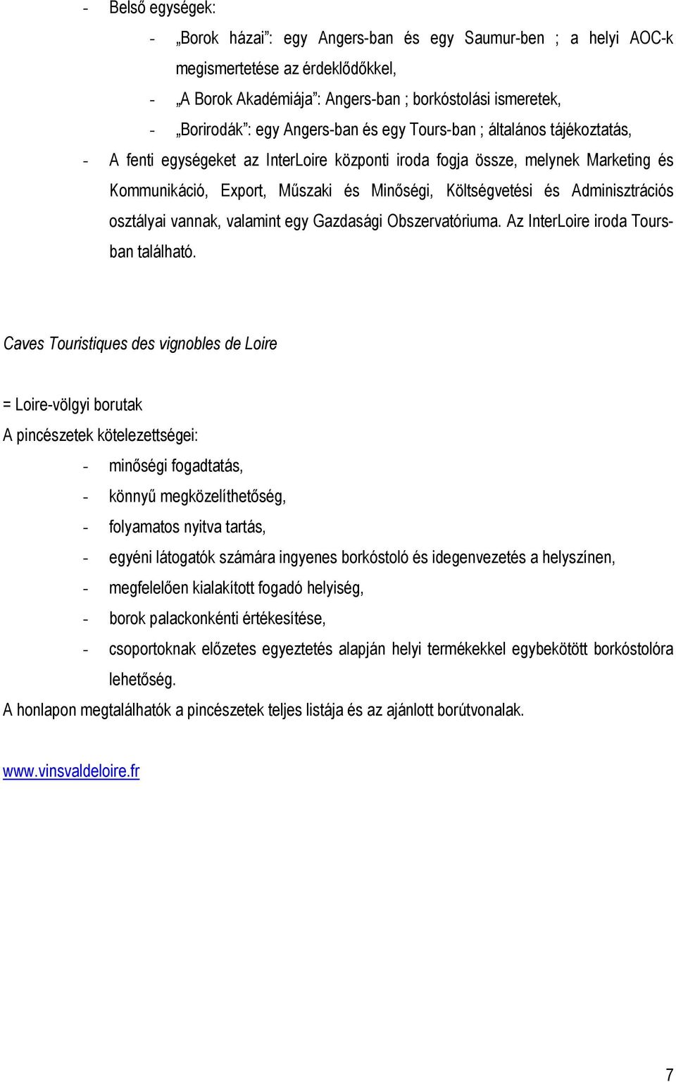 Adminisztrációs osztályai vannak, valamint egy Gazdasági Obszervatóriuma. Az InterLoire iroda Toursban található.