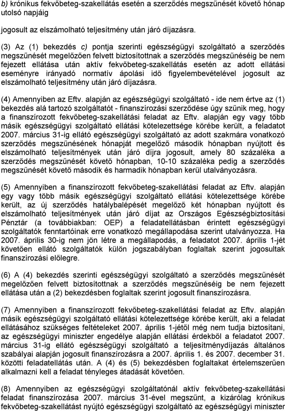 fekvőbeteg-szakellátás esetén az adott ellátási eseményre irányadó normatív ápolási idő figyelembevételével jogosult az elszámolható teljesítmény után járó díjazásra. (4) Amennyiben az Eftv.