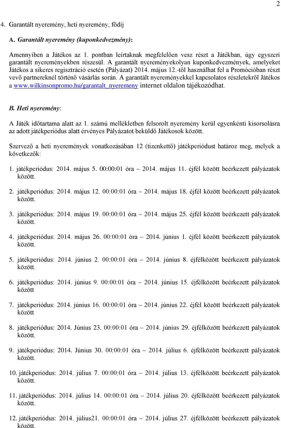 A garantált nyereményekolyan kuponkedvezmények, amelyeket Játékos a sikeres regisztráció esetén (Pályázat) 2014. május 12.