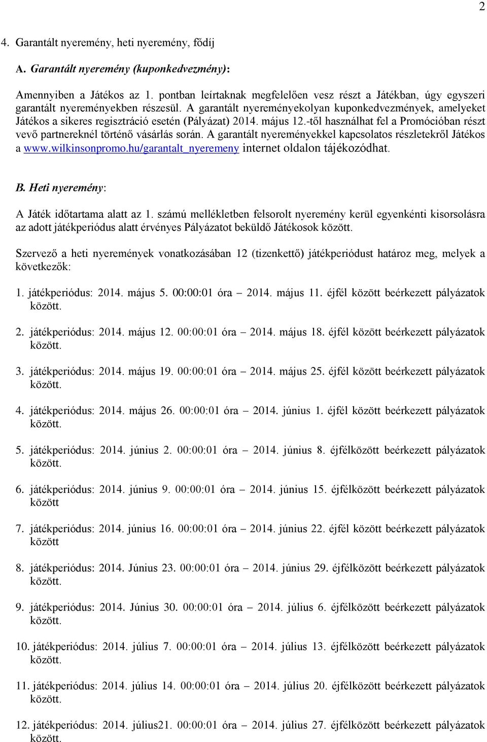 A garantált nyereményekolyan kuponkedvezmények, amelyeket Játékos a sikeres regisztráció esetén (Pályázat) 2014. május 12.