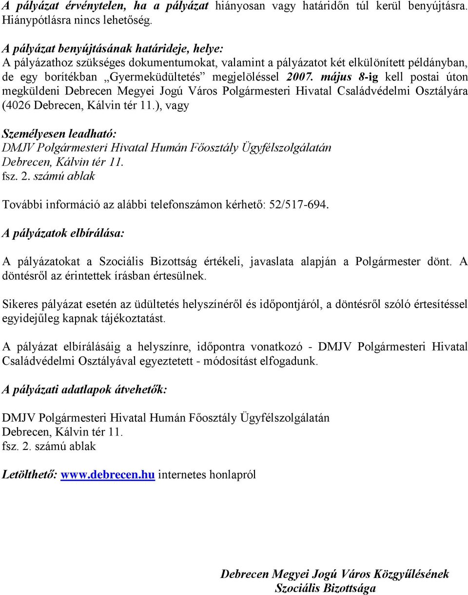 május 8-ig kell postai úton megküldeni Debrecen Megyei Jogú Város Polgármesteri Hivatal Családvédelmi Osztályára (4026 Debrecen, Kálvin tér 11.