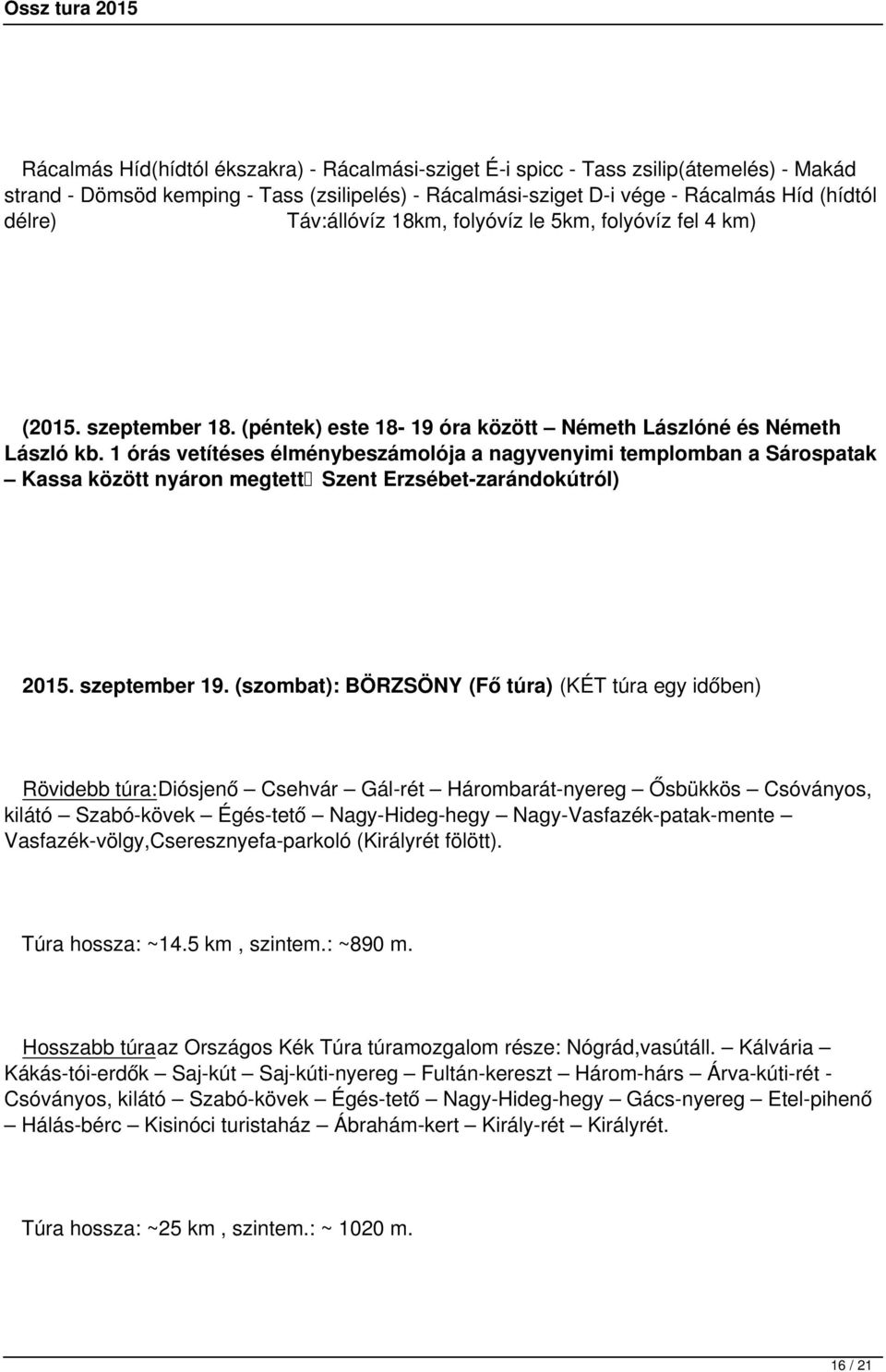 1 órás vetítéses élménybeszámolója a nagyvenyimi templomban a Sárospatak Kassa között nyáron megtett Szent Erzsébet-zarándokútról) 2015. szeptember 19.