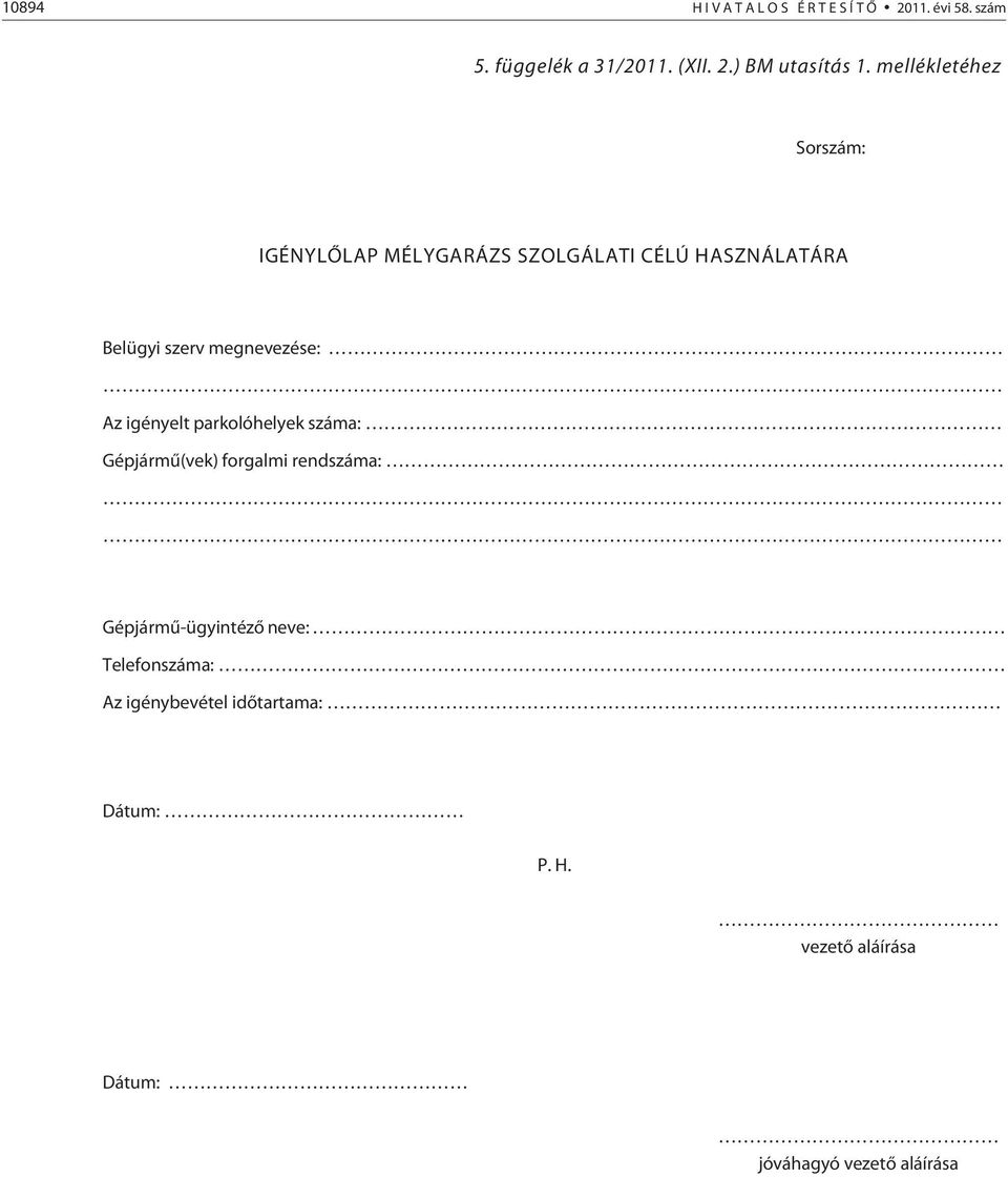 Az igényelt parkolóhelyek száma: Gépjármû(vek) forgalmi rendszáma: Gépjármû-ügyintézõ neve: