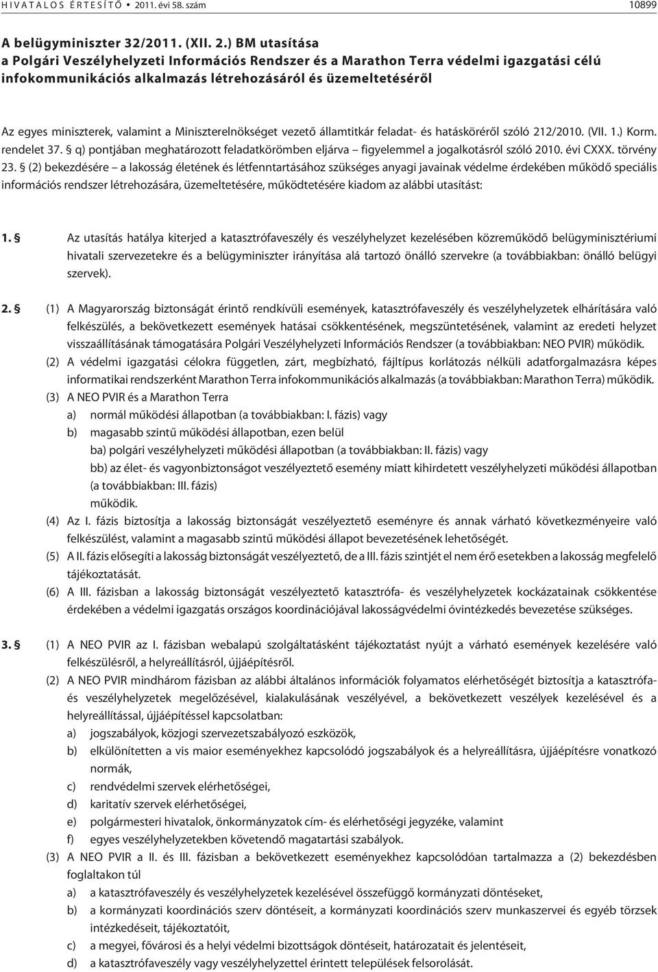 ) BM utasítása a Polgári Veszélyhelyzeti Információs Rendszer és a Marathon Terra védelmi igazgatási célú infokommunikációs alkalmazás létrehozásáról és üzemeltetésérõl Az egyes miniszterek, valamint