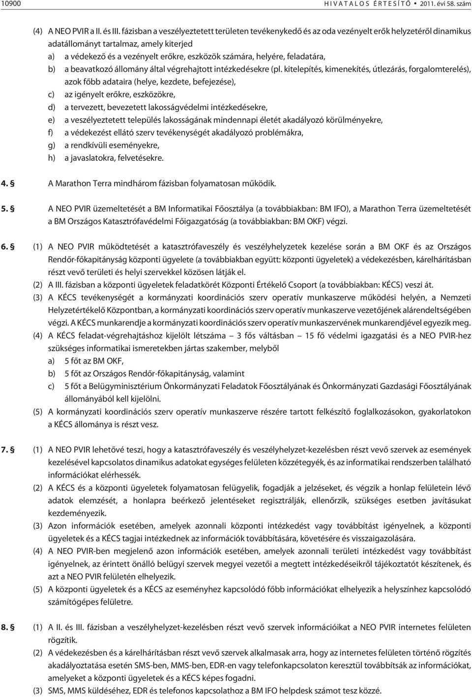 helyére, feladatára, b) a beavatkozó állomány által végrehajtott intézkedésekre (pl.