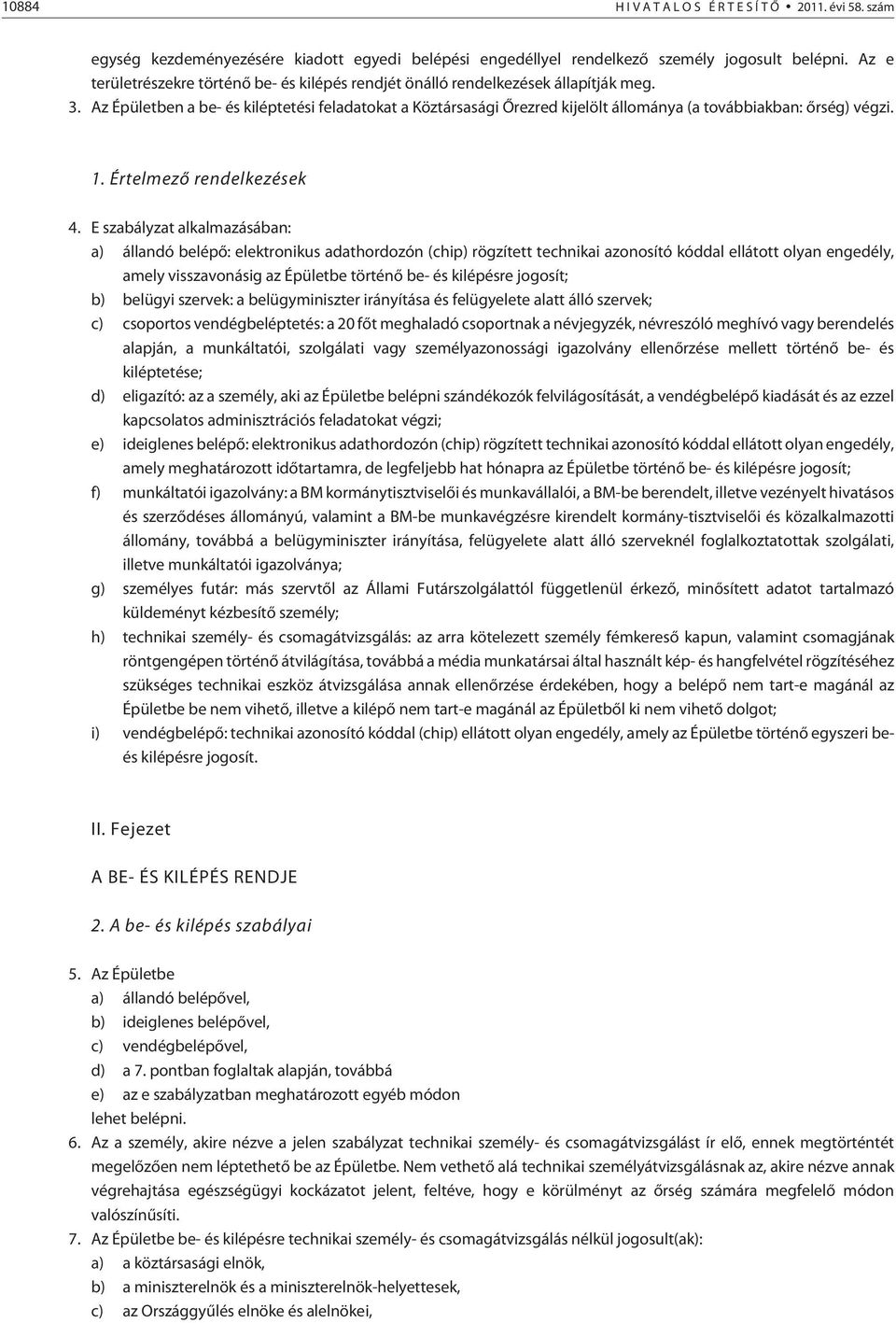 Az Épületben a be- és kiléptetési feladatokat a Köztársasági Õrezred kijelölt állománya (a továbbiakban: õrség) végzi. 1. Értelmezõ rendelkezések 4.