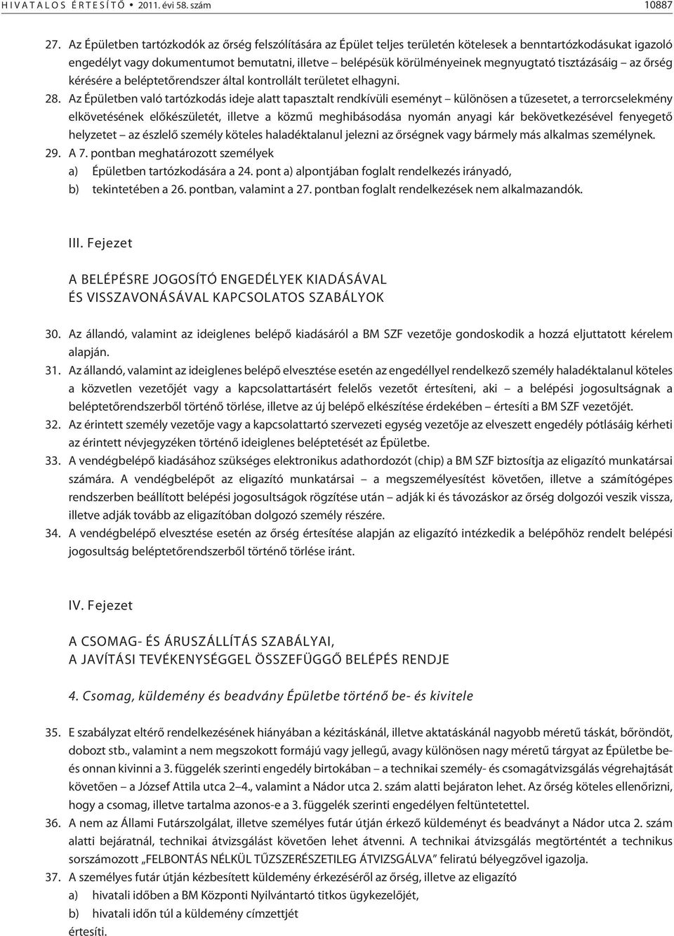tisztázásáig az õrség kérésére a beléptetõrendszer által kontrollált területet elhagyni. 28.