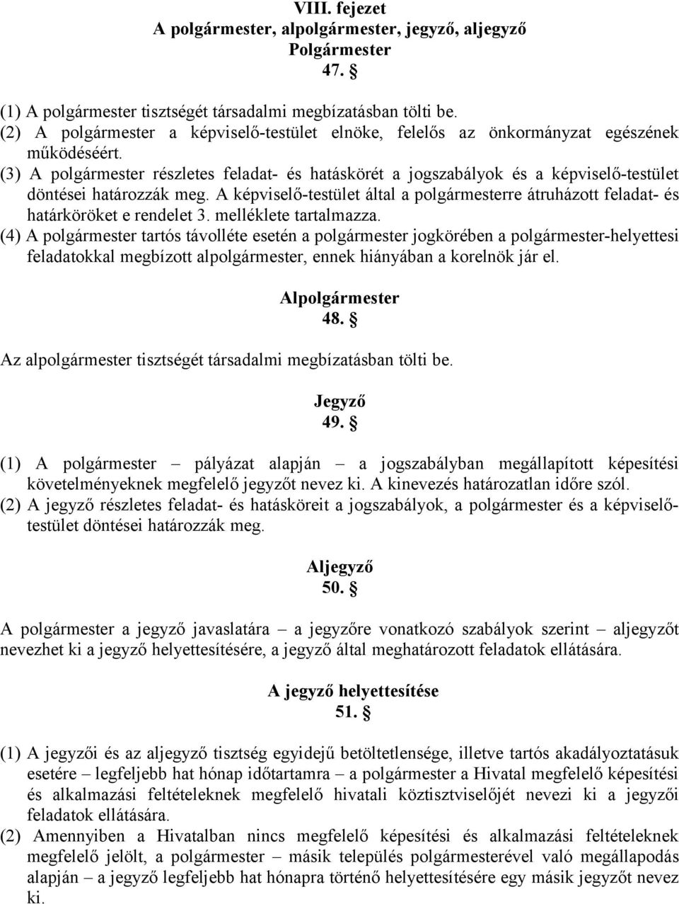 (3) A polgármester részletes feladat- és hatáskörét a jogszabályok és a képviselő-testület döntései határozzák meg.