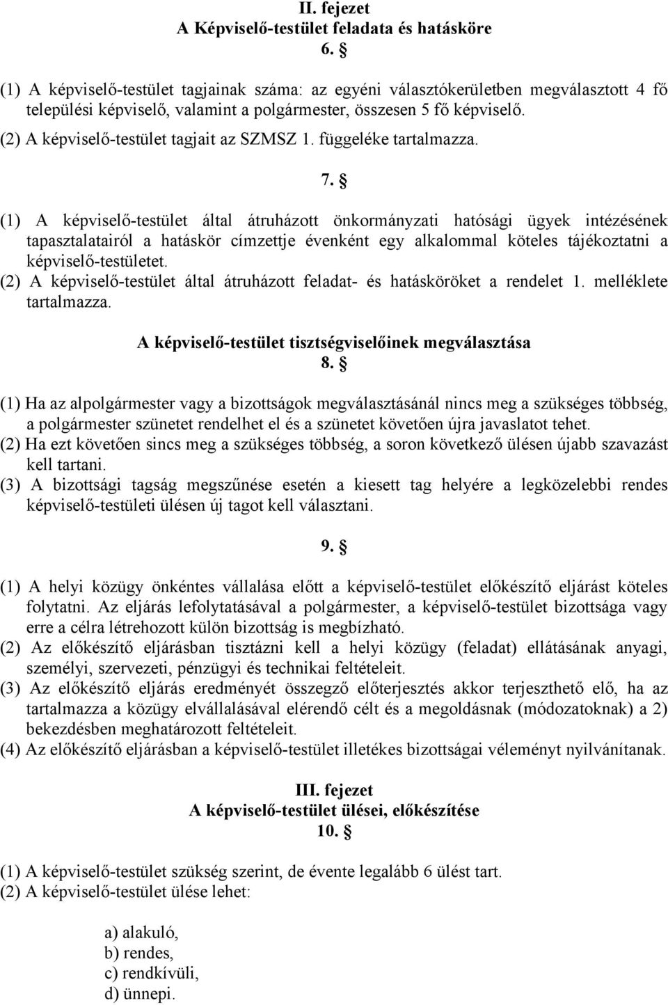 (2) A képviselő-testület tagjait az SZMSZ 1. függeléke tartalmazza. 7.