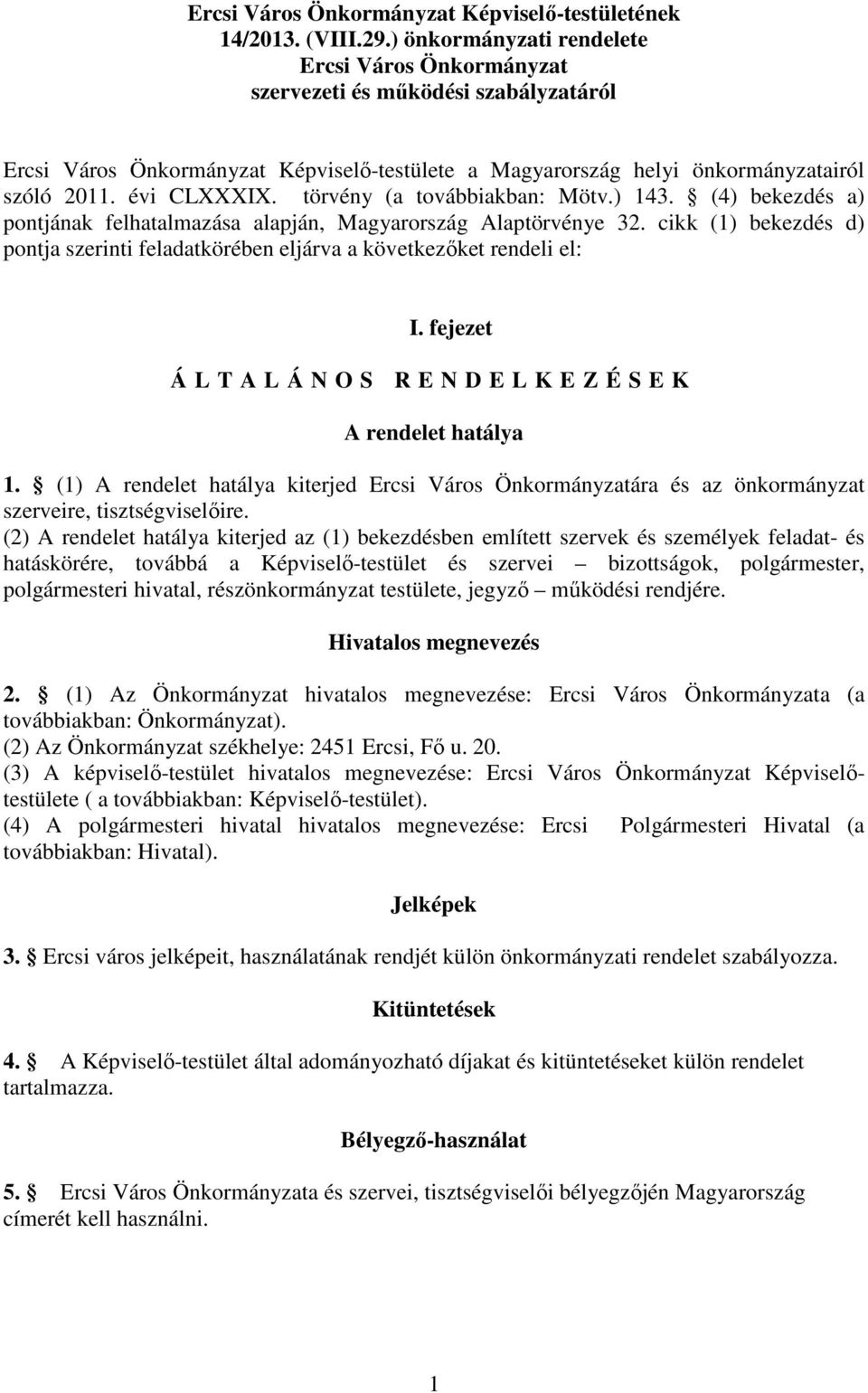 törvény (a továbbiakban: Mötv.) 143. (4) bekezdés a) pontjának felhatalmazása alapján, Magyarország Alaptörvénye 32.