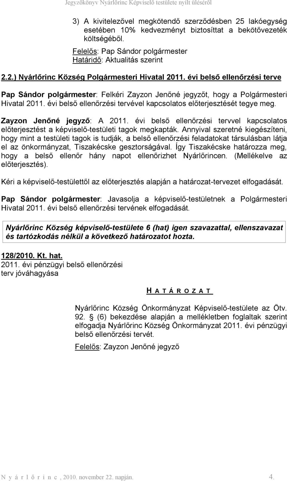 évi belső i tervvel kapcsolatos előterjesztést a képviselő-testületi tagok megkapták.